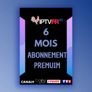 Abonnement IPTV PREMIUM 6 Mois